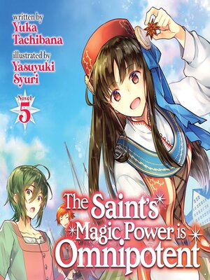 cover image of The Saint's Magic Power is Omnipotent (Light Novel), Volume 5
